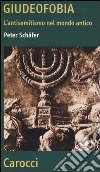 Giudeofobia. L'antisemitismo nel mondo antico libro di Schäfer Peter