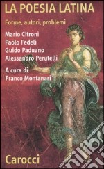 La poesia latina. Forme, autori, problemi libro