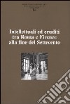 Ricerche di storia dell'arte. Vol. 84: Intellettuali ed eruditi tra Roma e Firenze alla fine del Settecento libro