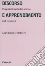 Discorso e apprendimento. Una proposta per l'autoformazione degli insegnanti libro