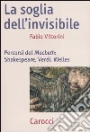La soglia dell'invisibile. Percorsi del Macbeth: Shakespeare, Verdi, Welles libro