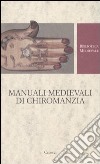 Manuali medievali di chiromanzia. Testo latino a fronte libro