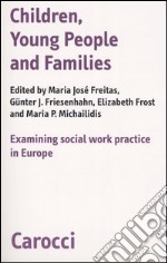 Children, young people and families. Examining social work pratictice in Europe libro