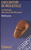 Cacciatori di molecole. L'archeologia alla ricerca del DNA antico libro di Jones Martin