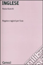 Inglese. Regole e ragioni per l'uso