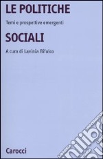 La politiche sociali. Temi e prospettive emergenti libro