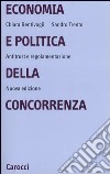 Economia e politica della concorrenza. Antitrust e regolamentazione libro di Bentivogli Chiara Trento Sandro