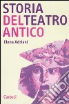 Storia del teatro antico libro