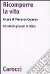 Ricomporre la vita. Gli adulti giovani in Italia libro