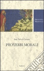 Proverbi morali. Testo spagnolo a fronte. Ediz. critica libro