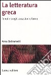 La letteratura greca. Tempi e luoghi, occasioni e forme libro