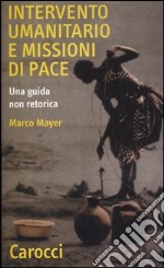 Intervento umanitario e missioni di pace. Una guida non retorica