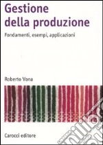 Gestione della produzione. Fondamenti, esempi, applicazioni libro