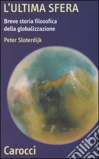 L'ultima sfera. Breve storia filosofica della globalizzazione libro
