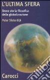 L'ultima sfera. Breve storia filosofica della globalizzazione libro di Sloterdijk Peter