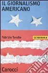 Il giornalismo americano libro di Tonello Fabrizio