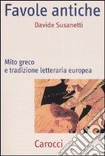 Favole antiche. Mito greco e tradizione letteraria europea libro