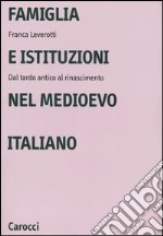 Famiglia e istituzioni nel Medioevo italiano. Dal tardo antico al rinascimento