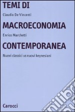 Temi di macroeconomia contemporanea. Nuovi classici vs nuovi keynesiani libro