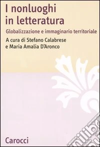 I nonluoghi in letteratura. Globalizzazione e immaginario territoriale