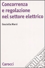 Concorrenza e regolazione nel settore elettrico libro