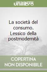 La società del consumo. Lessico della postmodernità