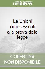 Le Unioni omosessuali alla prova della legge libro