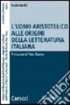 L'uomo aristotelico alle origini della letteratura italiana libro di Gentili Sonia