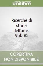 Ricerche di storia dell'arte. Vol. 85 libro