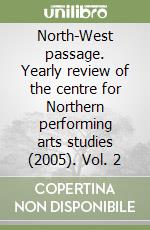 North-West passage. Yearly review of the centre for Northern performing arts studies (2005). Vol. 2 libro
