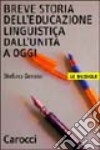 Breve storia dell'educazione linguistica dall'unità a oggi libro di Gensini Stefano
