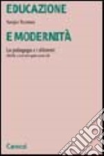 Educazione e modernità. La pedagogia e i dilemmi della contemporaneità libro