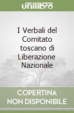 I Verbali del Comitato toscano di Liberazione Nazionale libro