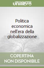 Politica economica nell'era della globalizzazione libro