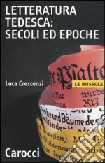 Letteratura tedesca: secoli ed epoche libro