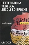 Letteratura tedesca: secoli ed epoche libro di Crescenzi Luca