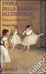 Storia della danza occidentale. Dai greci a Pina Bausch libro