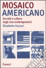 Mosaico americano. Società e cultura negli Usa contemporanei