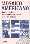 Mosaico americano. Società e cultura negli Usa contemporanei libro