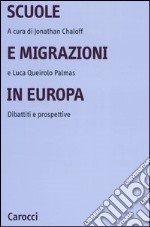 Scuole e migrazioni in Europa. Dibattiti e prospettive libro