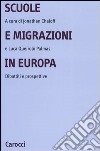 Scuole e migrazioni in Europa. Dibattiti e prospettive libro