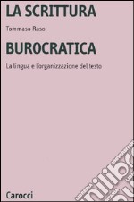 La scrittura burocratica. La lingua e l'organizzazione del testo