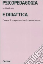 Psicopedagogia e didattica. Processi di insegnamento e di apprendimento libro