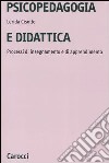 Psicopedagogia e didattica. Processi di insegnamento e di apprendimento libro