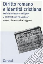 Diritto romano e identità cristiana. Definizioni storico-religiose e confronti interdisciplinari libro