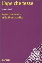 L'ape che tesse. Saperi femminili nella Grecia antica