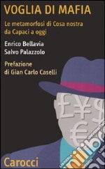 Voglia di mafia. Le metamorfosi di Cosa Nostra da Capaci a oggi libro