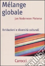 Mélange globale. Ibridazioni e diversità culturali libro