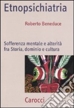 Etnopsichiatria. Sofferenza mentale e alterità fra storia, dominio e cultura libro