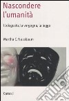 Nascondere l'umanità. Il disgusto, la vergogna, la legge libro